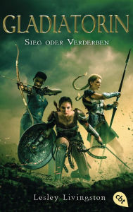 Title: Gladiatorin - Sieg oder Verderben, Author: Lesley Livingston