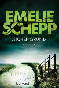 Title: Leichengrund: Thriller, Author: Emelie Schepp