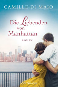 Title: Die Liebenden von Manhattan: Roman, Author: Camille Di Maio