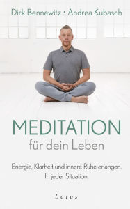 Title: Meditation für dein Leben: Energie, Klarheit und innere Ruhe erlangen. In jeder Situation., Author: Dirk Bennewitz