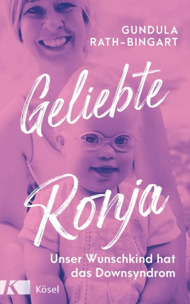 Geliebte Ronja: Unser Wunschkind hat das Down Syndrom
