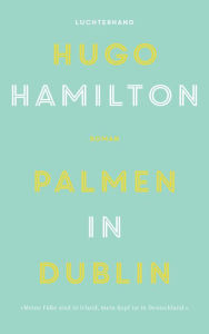 Title: Palmen in Dublin: Roman, Author: Hugo Hamilton