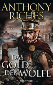 Title: Das Gold der Wölfe: Roman, Author: Anthony Riches