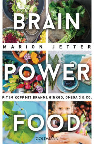 Title: Brain-Power-Food: Fit im Kopf mit Brahmi, Ginkgo, Omega 3 & Co., Author: Marion Jetter