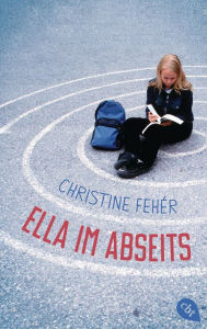 Title: Ella im Abseits: Eine Mobbing-Geschichte, Author: Christine Fehér