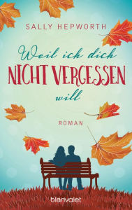 Title: Weil ich dich nicht vergessen will: Roman, Author: Sally Hepworth