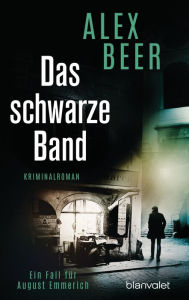 Title: Das schwarze Band: Ein Fall für August Emmerich - Kriminalroman - Nominiert für den Crime Cologne Award 2021, Author: Alex Beer