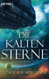 Title: Die kalten Sterne: Roman, Author: John Birmingham