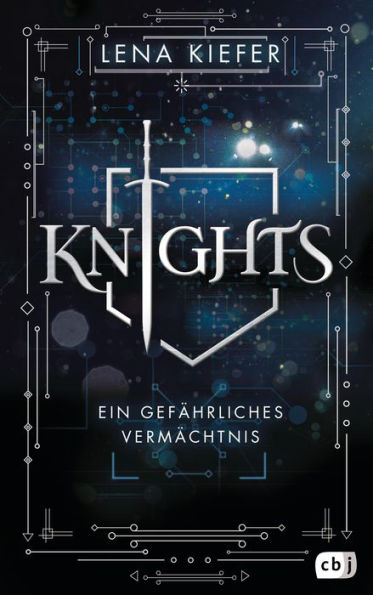 KNIGHTS - Ein gefährliches Vermächtnis: Auftakt der packenden Urban-Fantasy-Trilogie der Spiegel-Bestsellerautorin