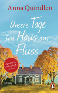 Title: Unsere Tage im Haus am Fluss: Roman, Author: Anna Quindlen