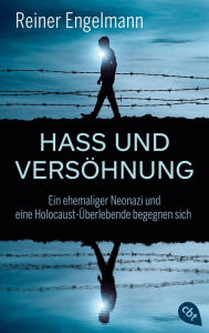 Title: Hass und Versöhnung: Ein ehemaliger Neonazi und eine Holocaust-Überlebende begegnen sich, Author: Reiner Engelmann