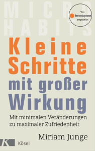 Title: Kleine Schritte mit großer Wirkung: Mit minimalen Veränderungen zu maximaler Zufriedenheit - Von headspace empfohlen, Author: Miriam Junge