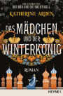 Das Mädchen und der Winterkönig: Roman