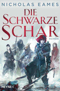 Title: Die schwarze Schar - Die Saga, Band 2 (Bloody Rose), Author: Nicholas Eames