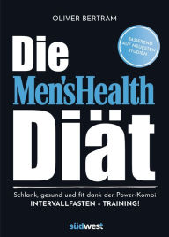 Title: Die Men's Health Diät: Schlank, gesund und fit mit der Powerkombi aus Intervallfasten und Fitnesstraining, Author: Oliver Bertram
