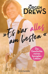 Title: Es war alles am besten!: Die Geschichte meines bewegten Lebens, Author: Jürgen Drews