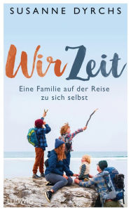 Title: Wir-Zeit: Eine Familie auf der Reise zu sich selbst, Author: Susanne Dyrchs