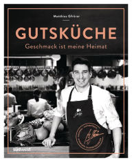 Title: Gutsküche: Geschmack ist meine Heimat, Author: Matthias Gfrörer