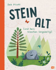 Title: Steinalt (und kein bisschen langweilig): Bilderbuch ab 4 Jahren. Mit einer Zeittafel vom Urknall bis heute, Author: Deb Pilutti