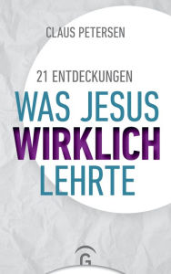 Title: 21 Entdeckungen: Was Jesus wirklich lehrte, Author: Claus Petersen