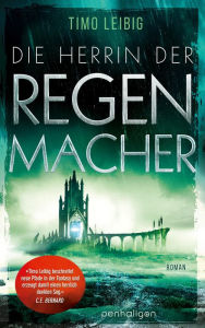 Title: Die Herrin der Regenmacher: Roman, Author: Timo Leibig
