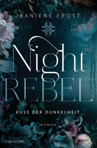 Title: Night Rebel 1 - Kuss der Dunkelheit: Roman, Author: Jeaniene Frost