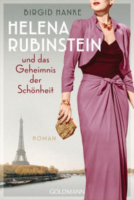 Title: Helena Rubinstein und das Geheimnis der Schönheit: Roman, Author: Birgid Hanke