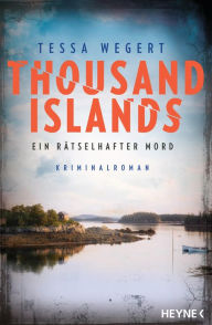 Title: Thousand Islands - Ein rätselhafter Mord: Kriminalroman, Author: Tessa Wegert