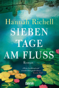 Title: Sieben Tage am Fluss: Roman, Author: Hannah Richell