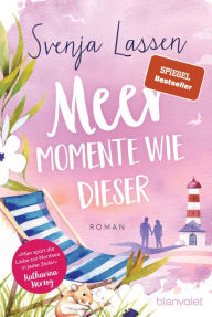 Title: Meer Momente wie dieser: Roman, Author: Svenja Lassen