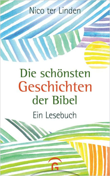 Die schönsten Geschichten der Bibel: Ein Lesebuch