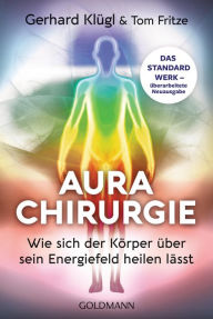 Title: Aurachirurgie: Wie sich der Körper über sein Energiefeld heilen lässt - Das Standardwerk - überarbeitete Neuausgabe, Author: Gerhard Klügl