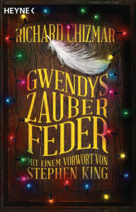 Title: Gwendys Zauberfeder: Roman - Mit einem Vorwort von Stephen King, Author: Richard Chizmar