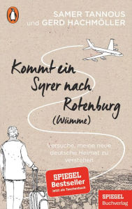 Title: Kommt ein Syrer nach Rotenburg (Wümme): Versuche, meine neue deutsche Heimat zu verstehen - Ein SPIEGEL-Buch, Author: Samer Tannous