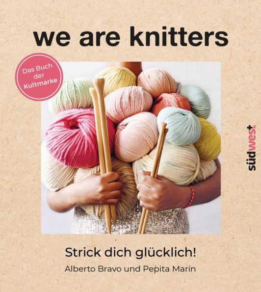 We are knitters: Strick dich glücklich! - Das Buch der Kultmarke - Mit exklusiven Anleitungen