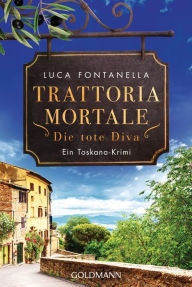 Title: Trattoria Mortale - Die tote Diva: Ein Toskana-Krimi, Author: Luca Fontanella