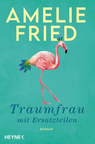 Title: Traumfrau mit Ersatzteilen: Roman, Author: Amelie Fried