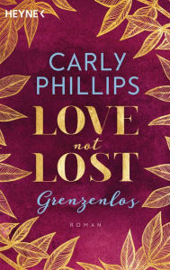 Title: Love not Lost - Grenzenlos: Roman, Author: Carly Phillips