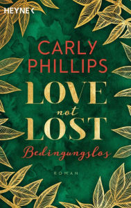 Title: Love not Lost - Bedingungslos: Roman, Author: Carly Phillips