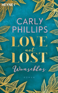 Title: Love not Lost - Wunschlos: Roman, Author: Carly Phillips