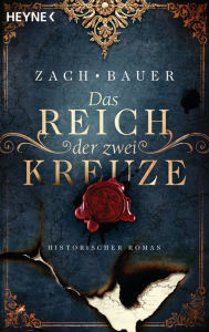 Title: Das Reich der zwei Kreuze: Historischer Roman, Author: Bastian Zach