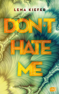 Title: Don't HATE me, Author: Lena Kiefer