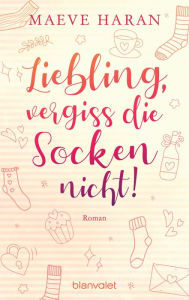 Title: Liebling, vergiss die Socken nicht!: Roman, Author: Maeve Haran