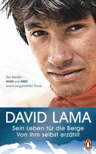 Title: Sein Leben für die Berge -: Von ihm selbst erzählt - Die Bücher HIGH und FREE sowie ausgewählte Texte - Mit vielen Fotografien, Author: David Lama