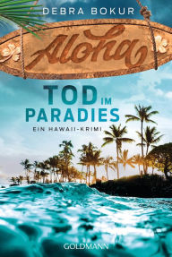Title: Aloha. Tod im Paradies: Ein Hawaii-Krimi, Author: Debra Bokur