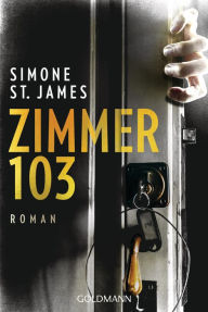 Title: Zimmer 103: Roman, Author: Simone St. James