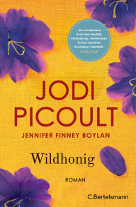 Title: Wildhonig: Roman. »Ein wunderbares Buch über Identität, Veränderung, Geheimnisse, Scham und Neuanfänge.« Daily Mail, Author: Jodi Picoult