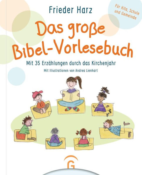 Das große Bibel-Vorlesebuch: Mit 35 Erzählungen durch das Kirchenjahr. Für Kita, Schule, Familie und Gemeinde