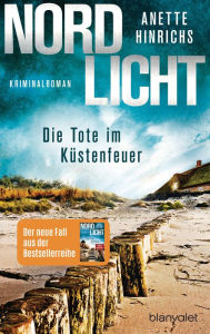 Title: Nordlicht - Die Tote im Küstenfeuer: Kriminalroman, Author: Anette Hinrichs