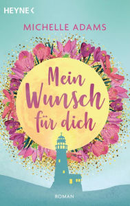 Title: Mein Wunsch für dich: Roman, Author: Michelle Adams